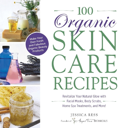 Паперова книга «100 Organic Skincare Recipes: Make Your Own Fresh and Fabulous Organic Beauty Products», автор Джессіка Ресс - фото №1