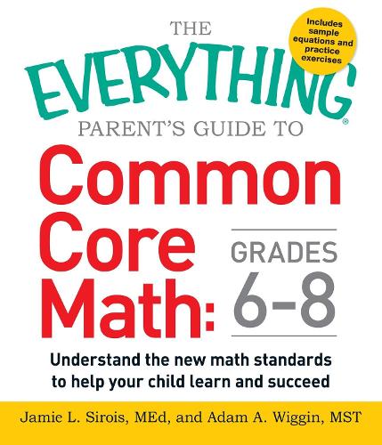 [object Object] «The Everything Parent's Guide to Common Core Math Grades 6-8: Understand the New Math Standards to Help Your Child Learn and Succeed», авторів Адам А. Віггін, Джеймі Л. Сіруа - фото №1