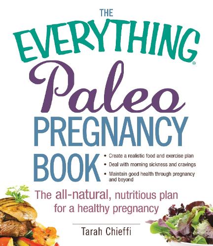 Бумажная книга «The Everything Paleo Pregnancy Book: The All-Natural, Nutritious Plan for a Healthy Pregnancy», автор Тара Чиффи - фото №1