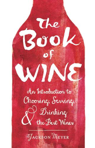 Бумажная книга «The Book of Wine: An Introduction to Choosing, Serving, and Drinking the Best Wines», автор Джексон Мейер - фото №1