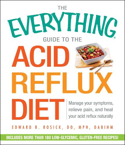 Бумажная книга «The Everything Guide to the Acid Reflux Diet: Manage Your Symptoms, Relieve Pain, and Heal Your Acid Reflux Naturally», автор Эдвард Р. Росик - фото №1