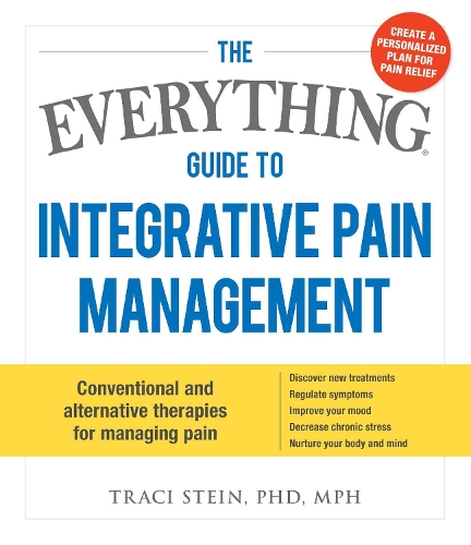 Бумажная книга «The Everything Guide To Integrative Pain Management: Conventional and Alternative Therapies for Managing Pain - Discover New Treatments, Regulate Symptoms, Improve Your Mood, Decrease Chronic Stress, and Nurture Your Body and Mind», автор Трейси Стайн - фото №1