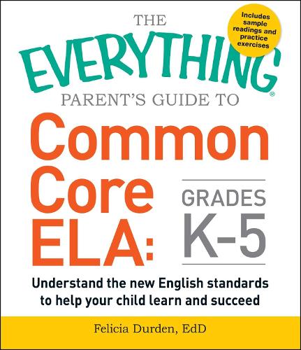 [object Object] «The Everything Parent's Guide to Common Core ELA, Grades K-5: Understand the New English Standards to Help Your Child Learn and Succeed», автор Фелиция Дерден - фото №1