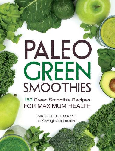 Бумажная книга «Paleo Green Smoothies: 150 Green Smoothie Recipes for Maximum Health», автор Мишель Фагоне - фото №1