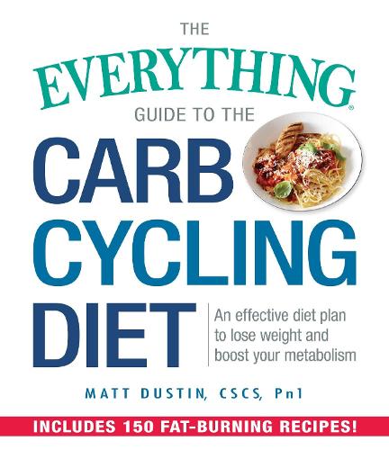 Паперова книга «The Everything Guide to the Carb Cycling Diet: An Effective Diet Plan to Lose Weight and Boost Your Metabolism», автор Метт Дастін - фото №1