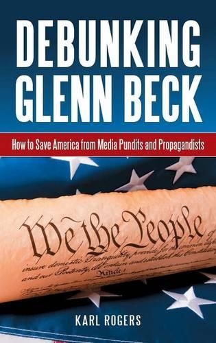 Бумажная книга «Debunking Glenn Beck: How to Save America from Media Pundits and Propagandists», автор Карл Алан Роджерс - фото №1