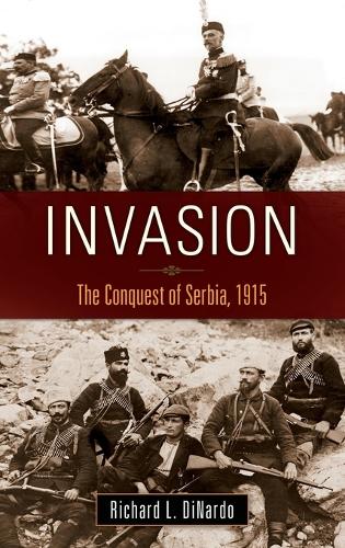 Бумажная книга «Invasion: The Conquest of Serbia, 1915», автор Ричард Л. Динардо - фото №1