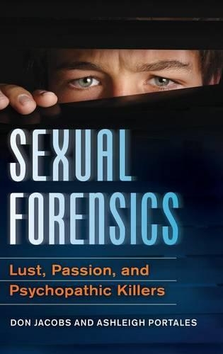 Бумажная книга «Sexual Forensics: Lust, Passion, and Psychopathic Killers», авторов Эшли Порталес, Дон Джейкобс - фото №1
