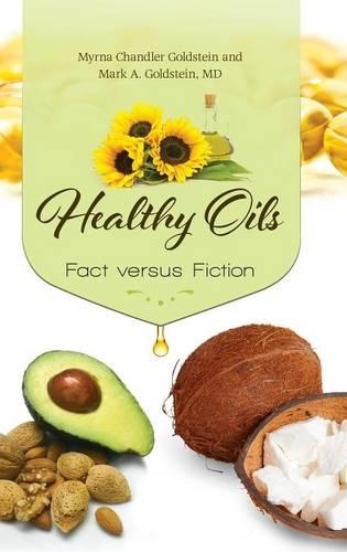 Паперова книга «Healthy Oils: Fact versus Fiction», авторів Марк А. Гольдштейн, Мірна Чендлер Гольдштейн - фото №1