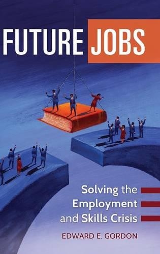 Паперова книга «Future Jobs: Solving the Employment and Skills Crisis», автор Едвард Е. Гордон - фото №1