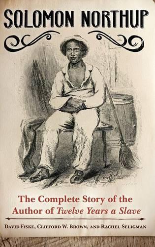 Бумажная книга «Solomon Northup: The Complete Story of the Author of Twelve Years a Slave», авторов Клиффорд В. Браун мл., Дэвид Фиск, Рэйчел Селигман - фото №1