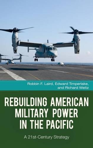 Бумажная книга «Rebuilding American Military Power in the Pacific: A 21st-Century Strategy», авторов Эдвард Тимперлейк, Ричард Вайц, Роббин Ф. Лэрд - фото №1