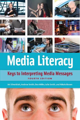 [object Object] «Media Literacy: Keys to Interpreting Media Messages», авторов Арт Сильверблат, Дональд К. Миллер, Джули Смит, Николь Браун - фото №1