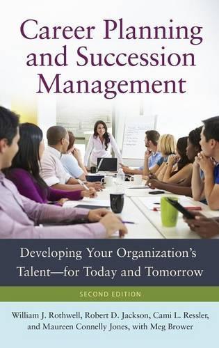 Паперова книга «Career Planning and Succession Management: Developing Your Organization's Talent—for Today and Tomorrow», авторів Камі Л. Ресслер, Морін Коннеллі Джонс, Мег Брауер, Роберт Д. Джексон, Вільям Дж. Ротвелл - фото №1