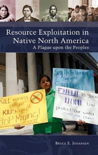 Бумажная книга «Resource Exploitation in Native North America: A Plague upon the Peoples», автор Брюс Э. Йохансен - фото №1