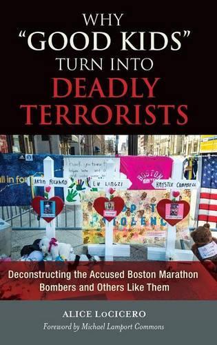 Паперова книга «Why "Good Kids" Turn into Deadly Terrorists: Deconstructing the Accused Boston Marathon Bombers and Others Like Them», автор Аліса Лоціцеро - фото №1
