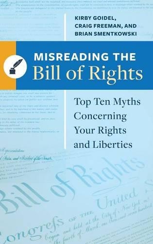 Бумажная книга «Misreading the Bill of Rights: Top Ten Myths Concerning Your Rights and Liberties», авторов Брайан Сментковски, Крейг Фримен, Кирби Гойдель - фото №1