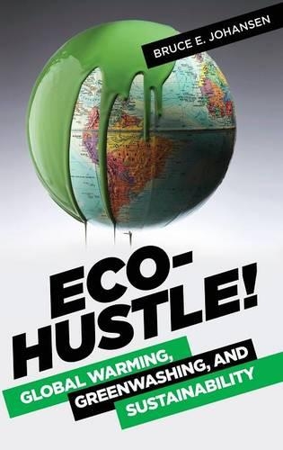 Бумажная книга «Eco-Hustle!: Global Warming, Greenwashing, and Sustainability», автор Брюс Э. Йохансен - фото №1