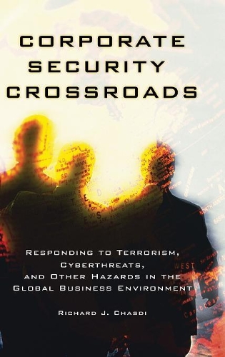 Бумажная книга «Corporate Security Crossroads: Responding to Terrorism, Cyberthreats, and Other Hazards in the Global Business Environment», автор Ричард Дж. Часди - фото №1