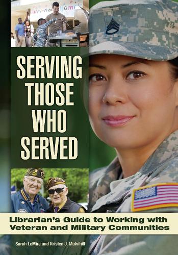 Бумажная книга «Serving Those Who Served: Librarian's Guide to Working with Veteran and Military Communities», авторов Кристен Дж. Малвихилл, Сара Лемир - фото №1