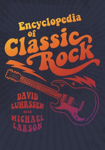 Бумажная книга «Encyclopedia of Classic Rock», авторов Дэвид Лурссен, Майкл Ларсон - фото №1
