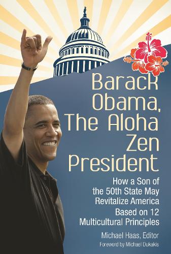 Бумажная книга «Barack Obama, The Aloha Zen President: How a Son of the 50th State May Revitalize America Based on 12 Multicultural Principles», автор Майкл Хаас - фото №1