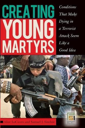 Паперова книга «Creating Young Martyrs: Conditions That Make Dying in a Terrorist Attack Seem Like a Good Idea», авторів Аліса Лоціцеро, Семюел Дж. Сінклер - фото №1