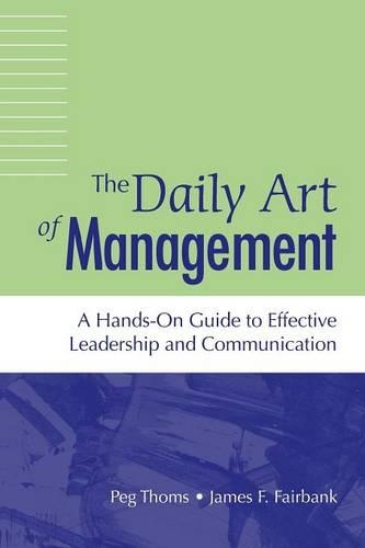 Бумажная книга «Daily Art of Management, The: A Hands-On Guide to Effective Leadership and Communication», авторов Джеймс Ф. Фэйрбэнк, Пег Томс - фото №1