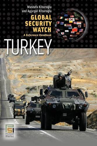 Бумажная книга «Global Security Watch-Turkey: A Reference Handbook», авторов Айсегуль Кибароглу, Мустафа Кибароглу - фото №1