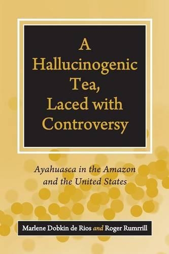 Бумажная книга «A Hallucinogenic Tea, Laced with Controversy: Ayahuasca in the Amazon and the United States», авторов Марлен Добкин де Риос, Роджер Румрилл - фото №1