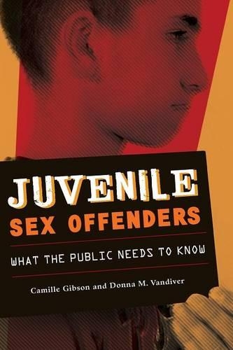 Паперова книга «Juvenile Sex Offenders: What the Public Needs to Know», авторів Камілла Гібсон, Донна М. Вандівер - фото №1