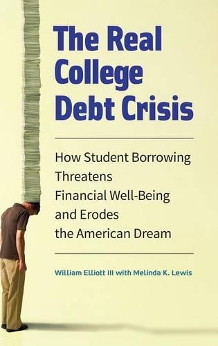 Бумажная книга «The Real College Debt Crisis: How Student Borrowing Threatens Financial Well-Being and Erodes the American Dream», авторов Мелинда К. Льюис, Уильям Эллиот III - фото №1