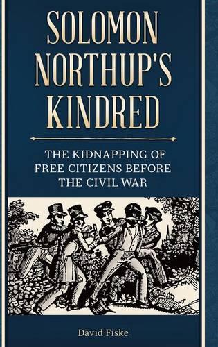Бумажная книга «Solomon Northup's Kindred: The Kidnapping of Free Citizens before the Civil War», автор Дэвид Фиск - фото №1
