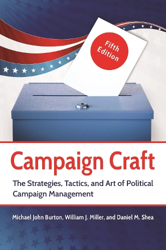 Бумажная книга «Campaign Craft: The Strategies, Tactics, and Art of Political Campaign Management», авторов Дэниел М. Ши, Майкл Дж. Бартон, Уильям Дж. Миллер - фото №1