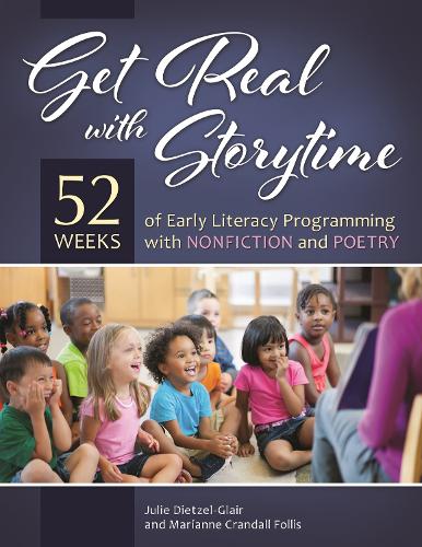 Бумажная книга «Get Real with Storytime: 52 Weeks of Early Literacy Programming with Nonfiction and Poetry», авторов Джули Дитцель-Глэр, Марианна Крэндалл Фоллис - фото №1