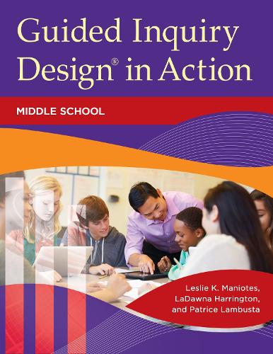 Бумажная книга «Guided Inquiry Design® in Action: Middle School», авторов ЛаДона Харрингтон, Лесли К. Маниотес, Патрис Ламбуста - фото №1