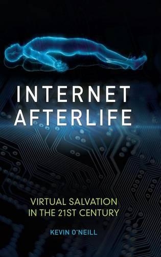 Паперова книга «Internet Afterlife: Virtual Salvation in the 21st Century», автор Кевін О'Ніл - фото №1