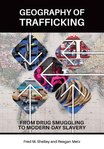 Бумажная книга «Geography of Trafficking: From Drug Smuggling to Modern-Day Slavery», авторов Фред М. Шелли, Рейган Метц - фото №1