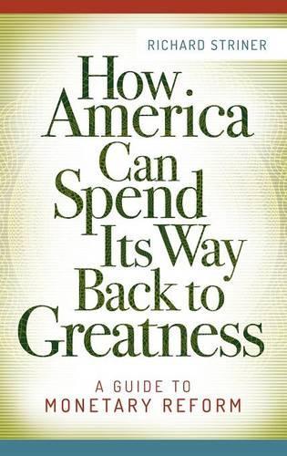 Бумажная книга «How America Can Spend Its Way Back to Greatness: A Guide to Monetary Reform», автор Ричард Стринер - фото №1