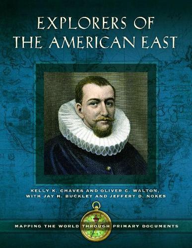 Паперова книга «Explorers of the American East: Mapping the World through Primary Documents», авторів Келлі К. Чейвз, Олівер К. Волтон - фото №1