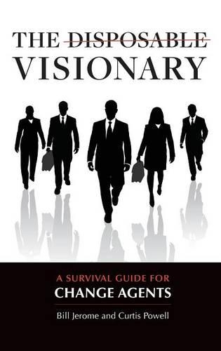 Паперова книга «The Disposable Visionary: A Survival Guide for Change Agents», авторів Білл Джером, Кертіс Пауелл - фото №1