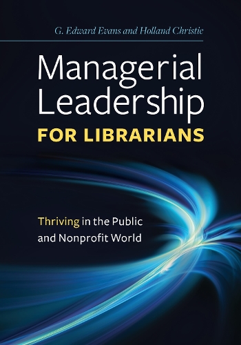 Бумажная книга «Managerial Leadership for Librarians: Thriving in the Public and Nonprofit World», авторов Г. Эдвард Эванс, Холланд Кристи - фото №1
