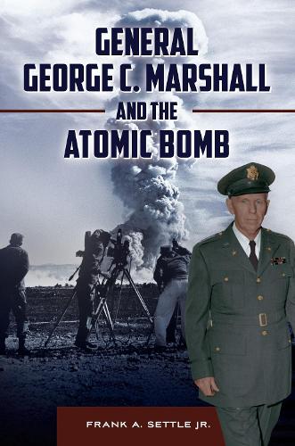 Бумажная книга «General George C. Marshall and the Atomic Bomb», автор Фрэнк А. Сеттл мл. - фото №1