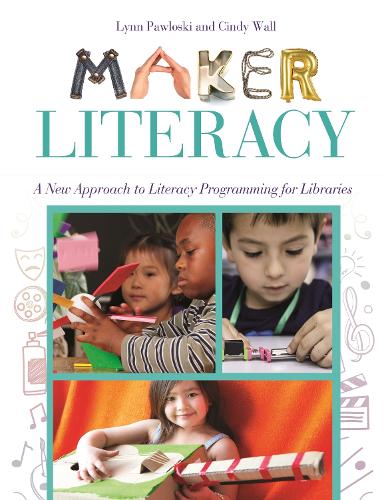 Паперова книга «Maker Literacy: A New Approach to Literacy Programming for Libraries», авторів Синди Уолл, Лінн Павлоскі - фото №1