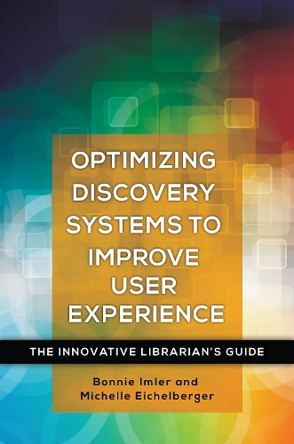 Бумажная книга «Optimizing Discovery Systems to Improve User Experience: The Innovative Librarian's Guide», авторов Бонни Имлер, Мишель Эйхельбергер - фото №1