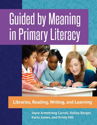Паперова книга «Guided by Meaning in Primary Literacy: Libraries, Reading, Writing, and Learning», авторів Джойс Армстронг Керролл, Карла Джеймс, Келлі Баргер, Крісті Хілл - фото №1