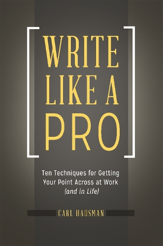 Паперова книга «Write Like a Pro: Ten Techniques for Getting Your Point Across at Work (and in Life)», автор Карл Хаусман - фото №1