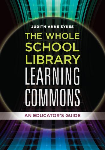 Паперова книга «The Whole School Library Learning Commons: An Educator's Guide», автор Джудіт Енн Сайкс - фото №1