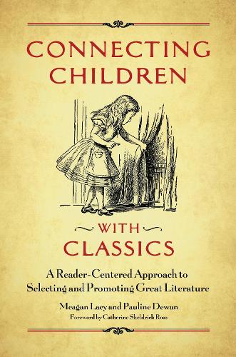 Паперова книга «Connecting Children with Classics: A Reader-Centered Approach to Selecting and Promoting Great Literature», авторів Меган Лейсі, Поліна Деван - фото №1