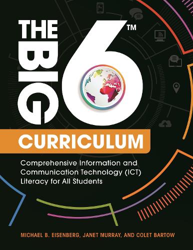 Бумажная книга «The Big6 Curriculum: Comprehensive Information and Communication Technology (ICT) Literacy for All Students», авторов Коулт Бартоу, Джанет Мюррей, Майкл Б. Айзенберг - фото №1